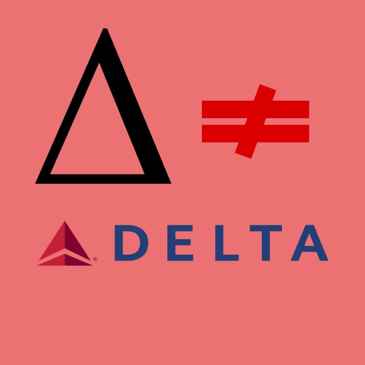 Delta does not equal Delta
